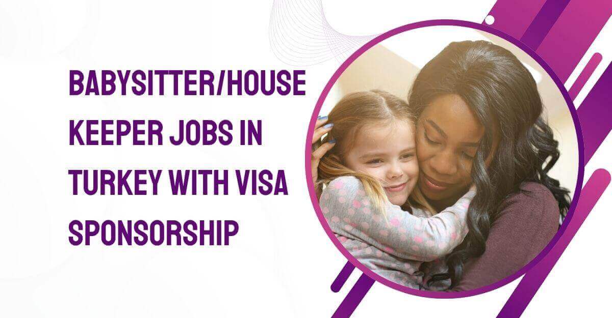 BabysitterHousekeeper Jobs in Turkey With Visa Sponsorship