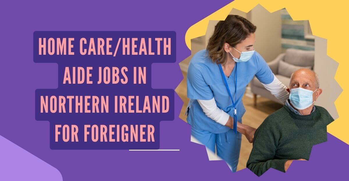 Home CareHealth Aide Jobs in Northern Ireland for Foreigner