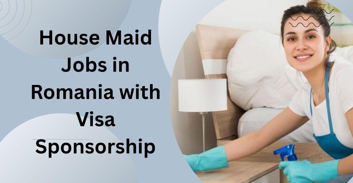 House Maid Jobs in Romania with Visa Sponsorship