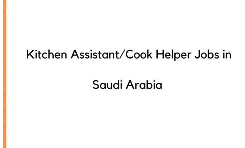 Kitchen Assistant/Cook Helper Jobs in Saudi Arabia