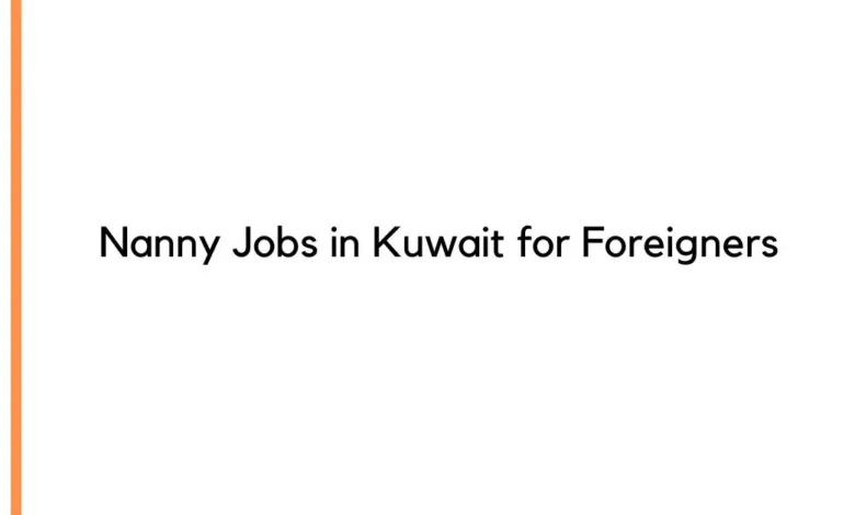 Nanny Jobs in Kuwait for Foreigners