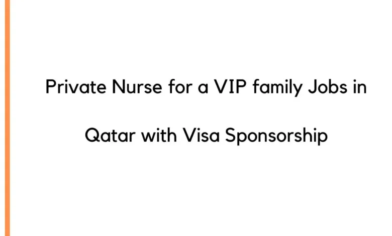 Private Nurse for a VIP family Jobs in Qatar