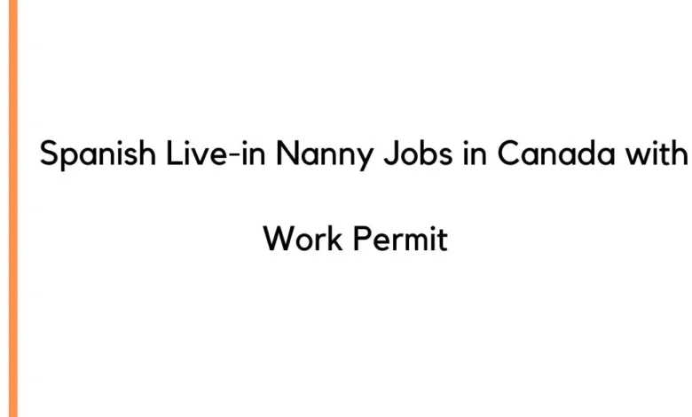 Spanish Live-in Nanny Jobs in Canada