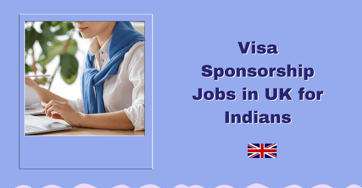 Visa Sponsorship Jobs in UK for Indians